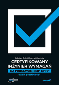 Certyfikowany inżynier wymagań. Na podstawie IREB CPRE. Poziom podstawowy - Joanna Kalabińska, Radosław Grębski - książka