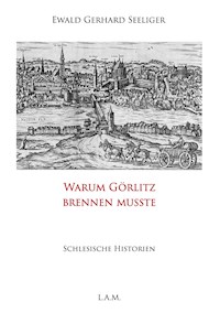 Warum Görlitz brennen musste - Ewald Gerhard Seeliger - ebook