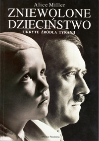 Zniewolone dzieciństwo. Ukryte źródła tyranii - Alice Miller - ebook + książka