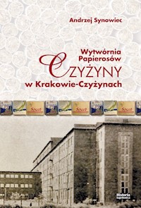 Wytwórnia papierosów Czyżyny w Krakowie-Czyżynach - Synowiec Andrzej - książka
