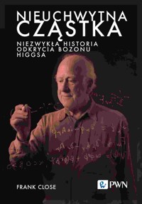 Nieuchwytna cząstka. Niezwykła historia odkrycia bozonu Higgsa - Frank Close - książka