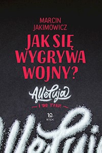 Jak się wygrywa wojny? Alleluja i do tyłu! - Marcin Jakimowicz - ebook + książka