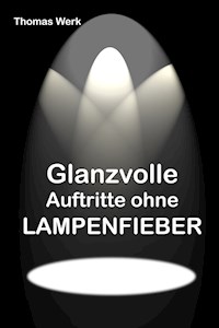 Glanzvolle Auftritte ohne LAMPENFIEBER - Thomas Werk - ebook