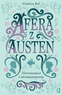 Afera z Austen czyli nierozważna i nieromantyczny - Madeline Bell - ebook + książka