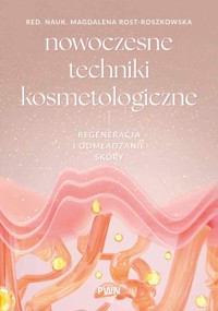 Nowoczesne techniki kosmetologiczne. Regeneracja i odmładzanie skóry - Magdalena Rost-Roszkowska - książka