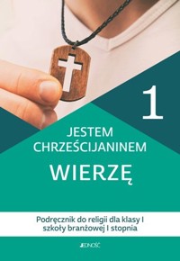 Religia. Szkoła branżowa klasa 1. Jestem chrześcijaninem. Wierzę. Podręcznik. Jedność - Bogusław Nosek - książka