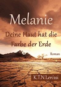Melanie, Deine Haut hat die Farbe der Erde - K.T.N. Len'ssi - ebook