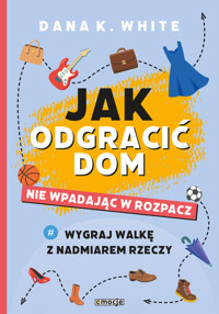 Jak odgracić dom nie wpadając w rozpacz - White Dana K. - książka