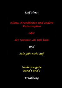 Klima, Krankheiten und andere Katastrophen - Jule gibt nicht auf: Klima-Aktivistin, Klimawandel, Klimaschutz, Greenwashing, Artenvielfalt, Autismus, Burnout, Obstplantage, Müllreduzierung, Plastikmüll - Rolf Horst - ebook