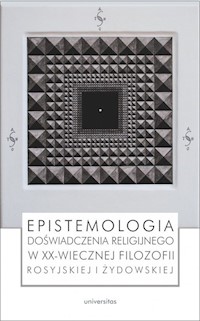 Epistemologia doświadczenia religijnego w XX-wiecznej filozofii rosyjskiej i żydowskiej -  - książka