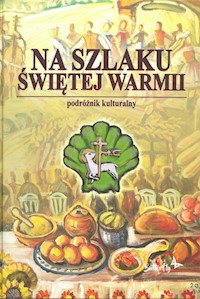Na Szlaku Świętej Warmii - Wańkowska-Sobiesiak Joanna, Szalkiewicz Wojciech Krzysztof - książka