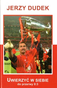 Uwierzyć w siebie do przerwy 0:3 - Jerzy Dudek - ebook