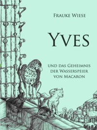 Yves und das Geheimnis der Wasserspeier von Macaron - Frauke Wiese - ebook