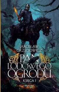 Pan Lodowego Ogrodu. Księga 1 - Jarosław Grzędowicz - książka
