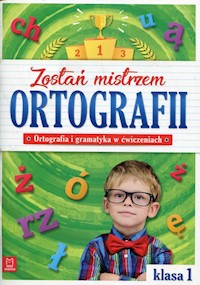Zostań mistrzem ortografii. Ortografia i gramatyka w ćwiczeniach, klasa 1 -  - książka