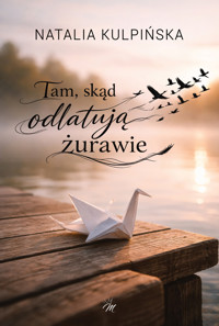 Tam, skąd odlatują żurawie - Natalia Kulpińska - ebook + audiobook + książka