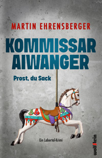 Kommissar Aiwanger - Prost, du Sack - Martin Ehrensberger - ebook