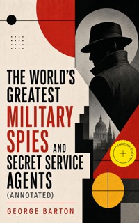 The World's Greatest Military Spies and Secret Service Agents (Annotated) - George Barton - ebook