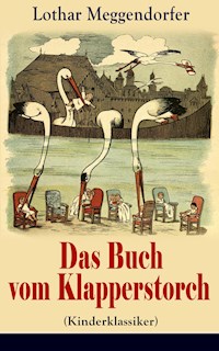 Das Buch vom Klapperstorch (Kinderklassiker) - Mit Originalillustrationen - Lothar Meggendorfer - ebook