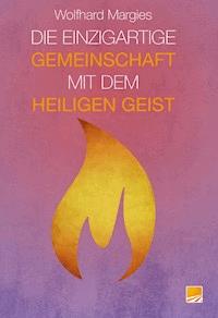 Die Einzigartige Gemeinschaft mit dem Heiligen Geist - Wolfhard Margies - ebook