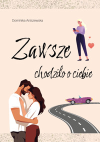 Zawsze chodziło o ciebie - Dominika Aniszewska  - ebook