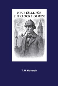 Neue Fälle für Sherlock Holmes - T. M. Hohnstein - ebook