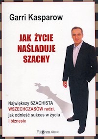Jak życie naśladuje szachy - Garri Kasparow - książka