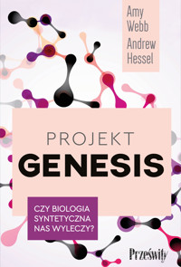 Projekt Genesis. Czy biologia syntetyczna nas wyleczy? - Amy Webb, Andrew Hessel - ebook + audiobook