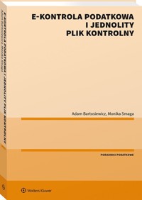 E-kontrola podatkowa i jednolity plik kontrolny - Bartosiewicz Adam, Smaga Monika - książka