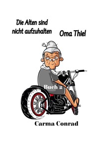 Oma Thiel Die Alten sind nicht aufzuhalten - Carma Conrad - ebook