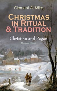 Christmas in Ritual & Tradition: Christian and Pagan (Illustrated Edition) - Clement A. Miles - ebook