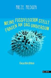 Meine Fußpflegerin stellt Fragen an das Universum - Mieze Medusa - ebook