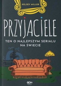 Przyjaciele. Ten o najlepszym serialu na świecie - Kelsey Miller - ebook + audiobook + książka