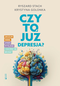 Czy to już depresja? Zrozum siebie, zmień myślenie i zacznij się bronić - Ryszard Stach, Krystyna Golonka - książka
