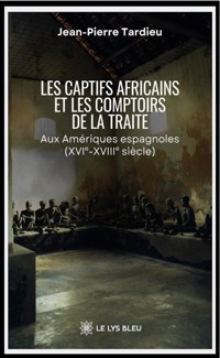 Les captifs africains et les comptoirs de la traite - Jean-Pierre Tardieu - ebook