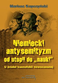 Niemiecki antysemityzm od utopii do nauki - Kopczyński Mariusz - książka