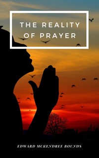 The Reality of Prayer - Edward Mckendree Bounds - ebook