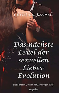 Das nächste Level der sexuellen Liebes-Evolution - Christian Jarosch - ebook