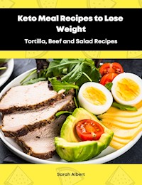 Keto Meal Recipes to Lose Weight:Tortilla, Beef and Salad Recipes - Sarah Albert - ebook