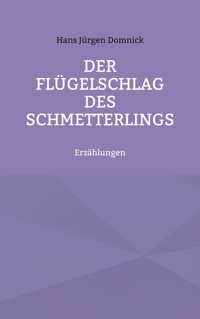 Der Flügelschlag des Schmetterlings - Hans Jürgen Domnick - ebook
