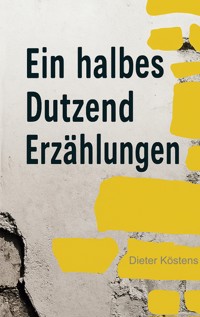 Eine halbes Dutzend Erzählungen - Dieter Köstens - ebook