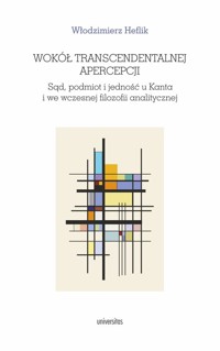 Wokół transcendentalnej apercepcji. Sąd, podmiot i jedność u Kanta i we wczesnej filozofii analitycz - Heflik Włodzimierz - książka