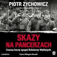 Skazy na pancerzach. Czarne karty epopei Żołnierzy Wyklętych - Piotr Zychowicz - ebook + audiobook