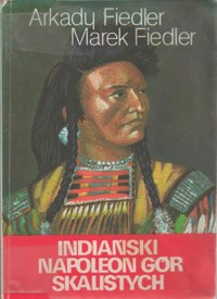 Indiański Napoleon Gór Skalistych - Arkady Fiedler, Marek Fiedler - ebook