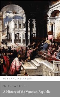 A History of the Venetian Republic - W. CAREW HAZLITT - ebook