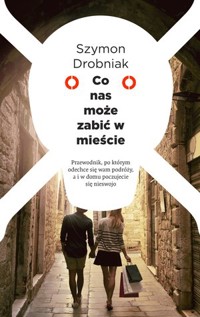 Co nas może zabić w mieście - Szymon Drobniak - ebook + książka