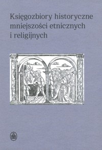 Księgozbiory historyczne mniejszości etnicznych i religijnych - zbiorowa praca - książka