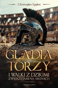 Gladiatorzy i walki ze zwierzętami na arenach - Christopher Epplett - książka