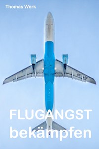 Flugangst bekämpfen - Thomas Werk - ebook