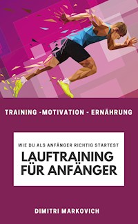 Lauftraining für Anfänger - Training für echte Anfänger beim Laufen - Dimitri Markovich - ebook
